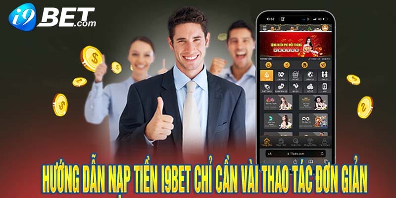 Hướng Dẫn Nạp Tiền i9bet Chỉ Cần Vài Thao Tác Đơn Giản